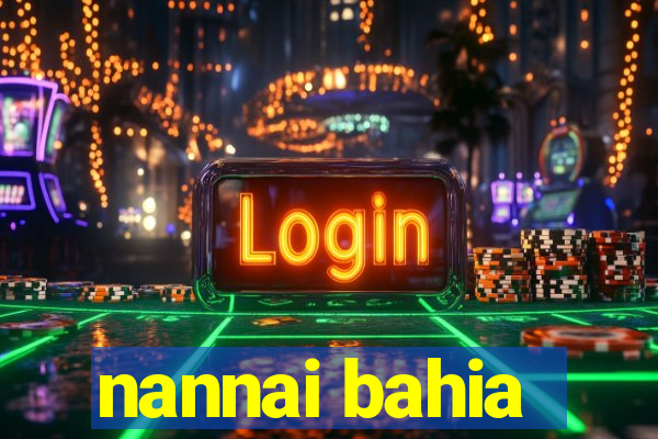 nannai bahia